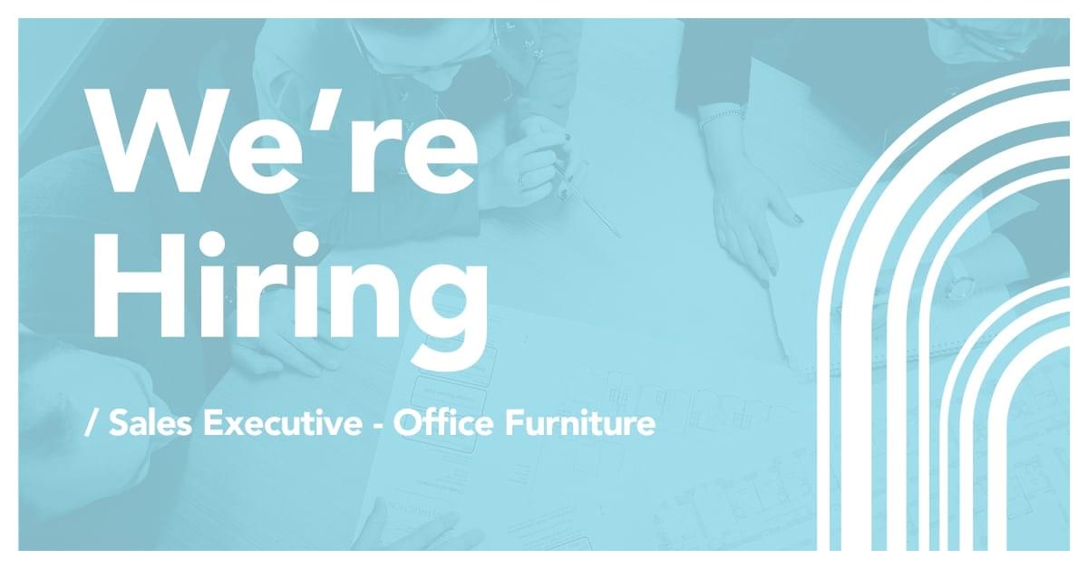 Now Hiring: Sales Executive - Office Furniture – Farrell – Office furniture and residential ...